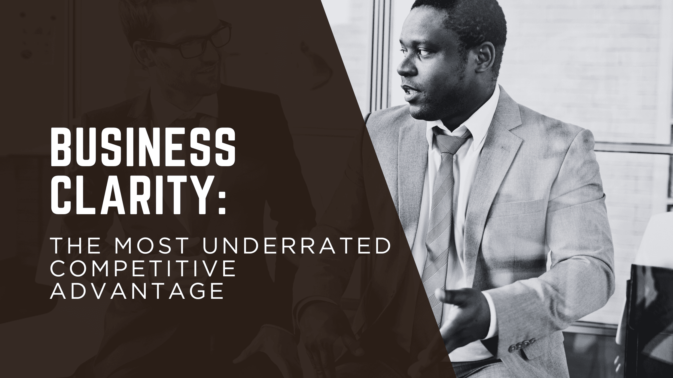 Business Clarity: The Most Underrated Competitive Advantage